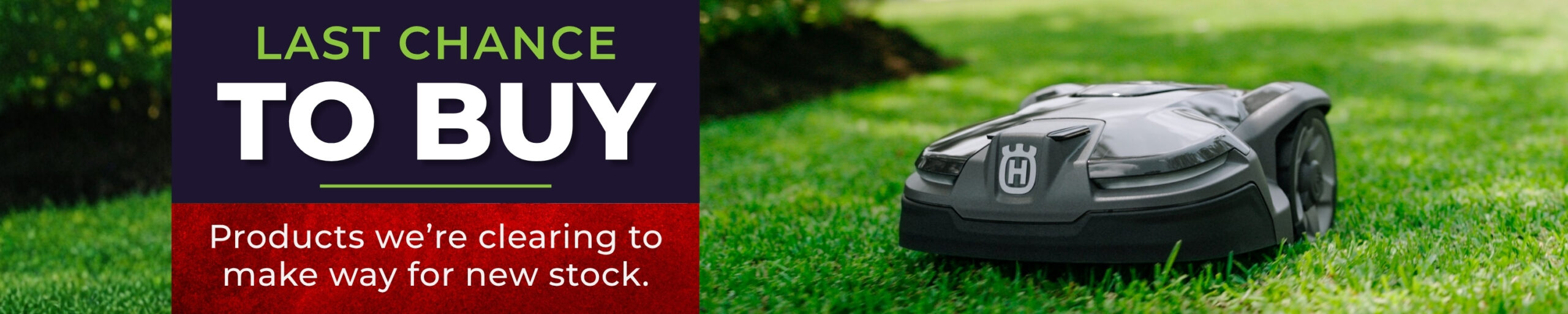 Last Chance to Buy banner with robotic lawn mower promoting clearance products before new stock arrives.